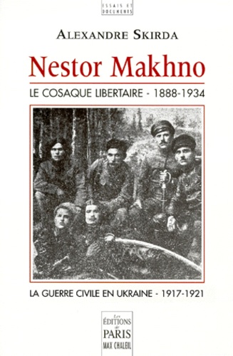 Alexandre Skirda - Nestor Makhno, le cosaque libertaire (1888-1934) - La guerre civile en Ukraine (1917-1921).