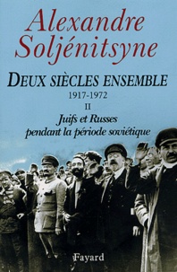 Alexandre Soljenitsyne - Deux siècles ensemble (1917-1972) - Tome 2, Juifs et Russes pendant la période soviétique.