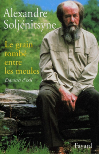 Alexandre Soljenitsyne - Esquisses d'exil - Tome 1, Le grain tombé entre les meules, 1974-1978.
