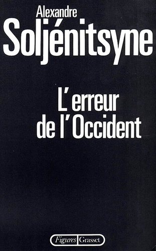 Alexandre Soljenitsyne - L'Erreur de l'Occident.