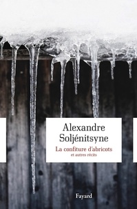 Alexandre Soljenitsyne - La confiture d'abricots et autres "récits en deux parties".