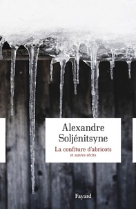 Alexandre Soljenitsyne - La confiture d'abricots et autres récits.