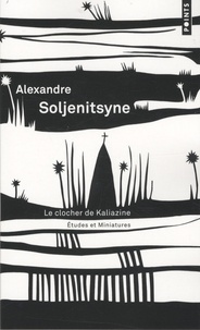Alexandre Soljenitsyne - Le clocher de Kaliazine - Etudes et miniatures.