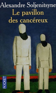 Alexandre Soljenitsyne - Le Pavillon des Cancéreux.