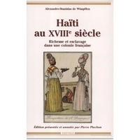 Alexandre-Stanislas Wimpffen - Haiti Au Xviiieme Siecle. Richesse Et Esclavage Dans Une Colonie Francaise.