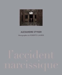 Alexandre Styker et Roberto Laureri - Alexandre Styker - L'accident narcissique.