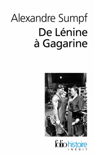 Alexandre Sumpf - De Lénine à Gagarine - Une histoire sociale de l'Union soviétique.