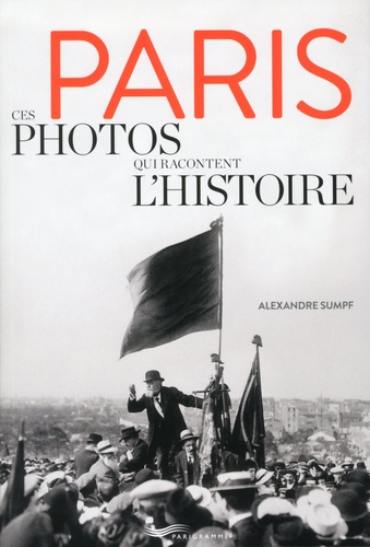 Alexandre Sumpf - Paris, ces photos qui racontent l'histoire.