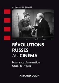 Alexandre Sumpf - Révolutions russes au cinéma - Naissance d'une nation : URSS, 1917-1985.