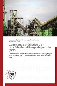 Alexandre teplaira Boum et Jean-Pierre Corriou - Commande prédictive d'un procédé de raffinage de pétrole (FCC) - Commande prédictive d'un craqueur catalytique à lit fluidisé (FCC) et estimation des paramètres-clés.