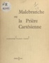 Alexandre Tilman-Timon - Malebranche - Ou La prière cartésienne.