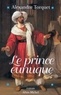 Alexandre Torquet - Le Prince eunuque.