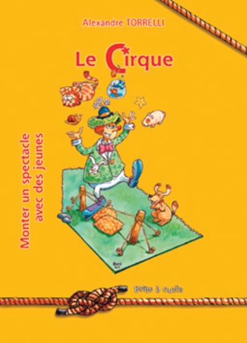 Alexandre Torrelli - Le cirque - Monter un spectacle avec des jeunes.