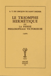 Alexandre-Toussaint de Limojon de Saint-Didier - Le Triomphe hermétique - La pierre philosophale victorieuse.