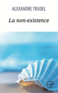 Alexandre Trudel - La non-existence.