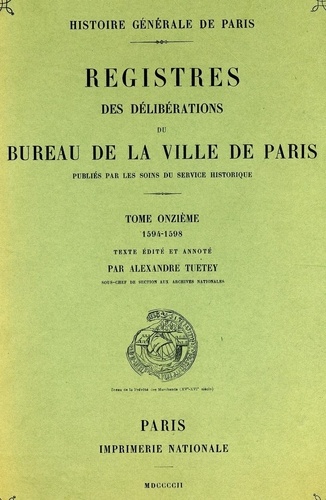 Alexandre Tuetey - Registre des délibérations du bureau de la Ville de Paris - Tome 11, 1594-1598.