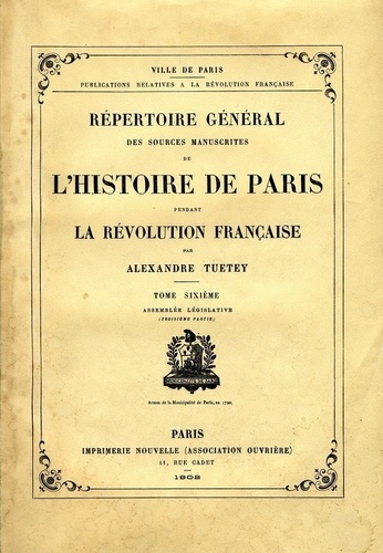 Alexandre Tuetey - Répertoire général des sources manuscrites de l'histoire de Paris pendant la Révolution française - Tome 6, Assemblée Législative (Troisième partie).