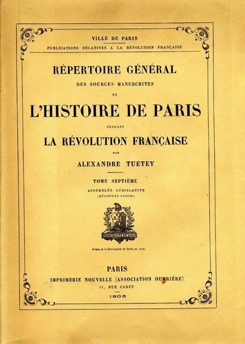 Alexandre Tuetey - Répertoire général des sources manuscrites de l'histoire de Paris pendant la Révolution française - Tome 7, Assemblée Législative (Quatrième partie).