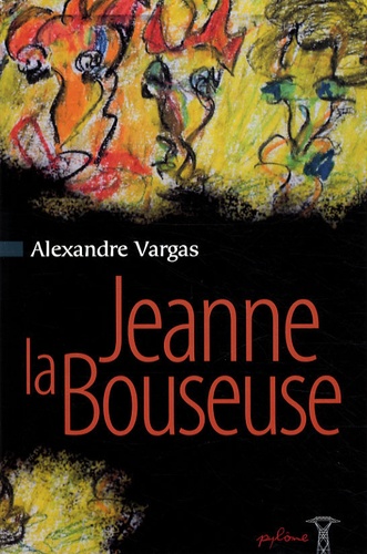 Alexandre Vargas - Jeanne la Bouseuse - Suivie de La Hyène et de La Femme qui pleure.