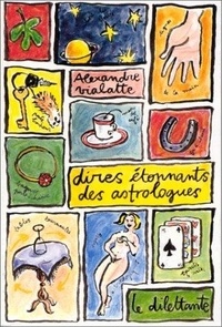 Alexandre Vialatte - Dires étonnants des astrologues.