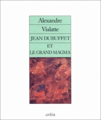 Alexandre Vialatte - Jean Dubuffet et le grand magma.