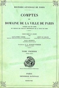 Alexandre Vidier et Paul Dupieux - Comptes du Domaine de la Ville de Paris - Tome 1, 1424-1457.