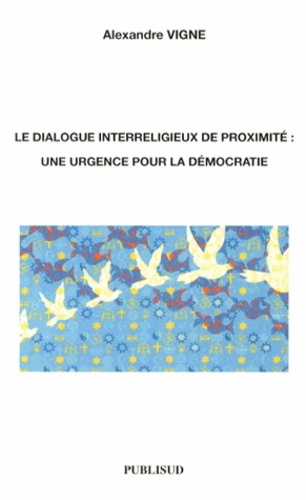 Alexandre Vigne - Le dialogue interreligieux de proximité : une urgence pour la démocratie.