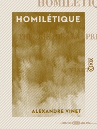 Alexandre Vinet - Homilétique - Théorie de la prédication.