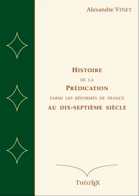 istoire de la Prédication Parmi les Réformés de France au Dix-Septième Siècle