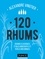 120 Rhums. Grands classiques, étoiles montantes et perles méconnues