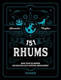 Alexandre Vingtier - 151 Rhums - Mon tour du monde des bouteilles à goûter absolument.