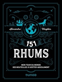 Alexandre Vingtier - 151 rhums - Mon tour du monde des bouteilles à goûter absolument.
