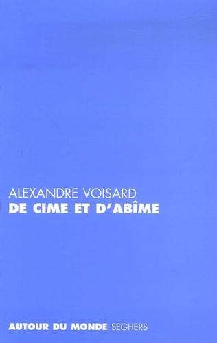 Alexandre Voisard - De cime et d'abîme.