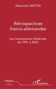 Alexandre Wattin - Rétrospectives franco-allemandes - Les consultations bilatérales de 1991-2003.