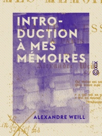 Alexandre Weill - Introduction à mes mémoires.