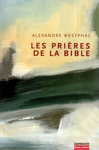 Alexandre Westphal - Les prières de la Bible.