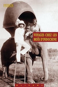 Alexandre Yersin - Voyages chez les Moïs d'Indochine.