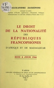 Alexandre Zatzépine - Le droit de la nationalité des républiques francophones d'Afrique et de Madagascar.