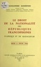 Alexandre Zatzépine - Le droit de la nationalité des républiques francophones d'Afrique et de Madagascar.