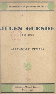 Alexandre Zévaès - Jules Guesde, 1845-1922.