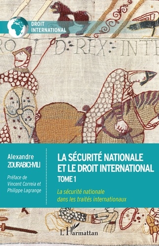 Alexandre Zourabichvili - La sécurité nationale et le droit international - Tome 1, La sécurité nationale dans les traités internationaux.