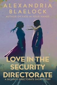  Alexandria Blaelock - Love in the Security Directorate: A Short Story.
