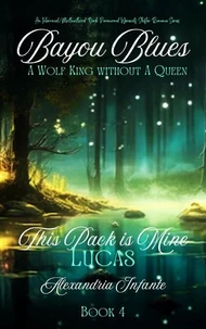 A Wolf King with No Queen; this Pack is Mine: Lucas