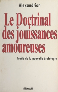  Alexandrian - Le doctrinal des jouissances amoureuses - Traité de la nouvelle érotologie.