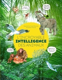 Alexandrine Civard-Racinais et Amandine Thomas - L'incroyable intelligence des animaux.