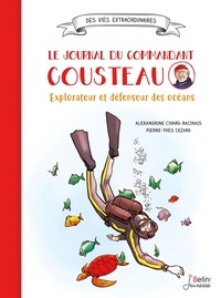 Alexandrine Civard-Racinais et Pierre-Yves Cezard - Le journal du commandant Cousteau - Explorateur et défenseur des océans.
