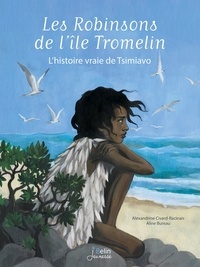 Alexandrine Civard-Racinais et Aline Bureau - Les Robinsons de l'île Tromelin - L'histoire vraie de Tsimiavo.