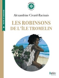 Alexandrine Civard-Racinais - Les Robinsons de l'île Tromelin - L'histoire vraie de Tsimiavo (Cycle 3).