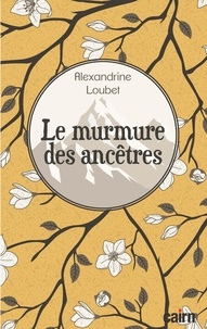 Alexandrine Loubet - Le murmure des ancêtres.