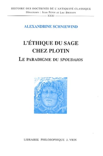 Alexandrine Schniewind - L'éthique du sage chez Plotin - Le paradigme du Spoudaios.
